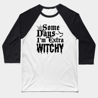 Some Days I'm Extra Witchy Baseball T-Shirt